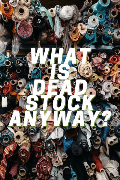 What even is deadstock anyway?